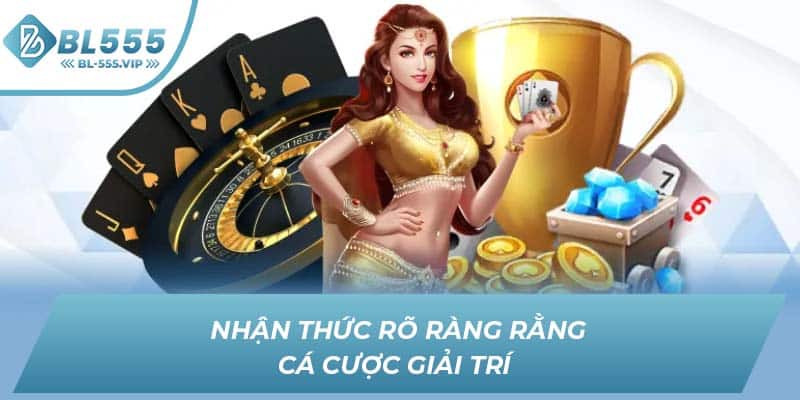 Nhận thức rõ ràng rằng cá cược giải trí